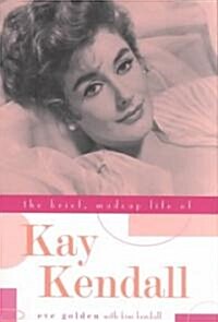 The Brief, Madcap Life of Kay Kendall (Hardcover)