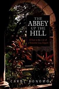 The Abbey Up the Hill : A Year in the Life of a Monastic Day Tripper (Paperback)