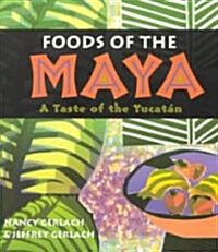 Foods of the Maya: A Taste of the Yucatan (Paperback)