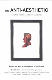 Anti-aesthetic : Essays on Post Modern Culture (Paperback)