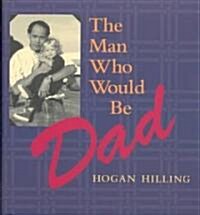 The Man Who Would Be Dad (Hardcover, 1st)