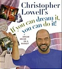 Christopher Lowells If You Can Dream It, You Can Do It (Hardcover, 1st)