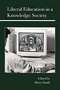 Liberal Education in a Knowledge Society (Hardcover)
