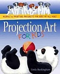 Projection Art for Kids: Murals and Painting Projects for Kids of All Ages (Paperback)