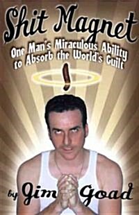 Shit Magnet: One Mans Miraculous Ability to Absorb the Worlds Guilt (Paperback)