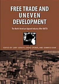 Free Trade & Uneven Development: North American Apparel Industry After NAFTA (Paperback)
