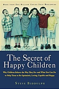 [중고] The Secret of Happy Children: Why Children Behave the Way They Do -- And What You Can Do to Help Them to Be Optimistic, Loving, Capable, and Happ (Paperback)