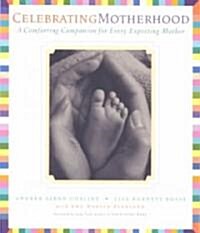Celebrating Motherhood: A Comforting Companion for Every Expecting Mother (Paperback)