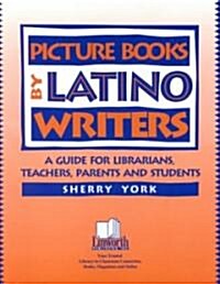 Picture Books by Latino Writers: A Guide for Librarians, Teachers, Parents, and Students (Paperback)