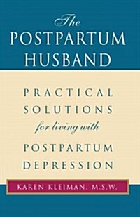 The Postpartum Husband: Practical Solutions for Living with Postpartum Depression (Paperback)