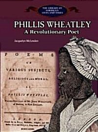 Phillis Wheatley: A Revolutionary Poet (Library Binding)