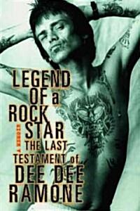 Legend of a Rock Star: A Memoir: The Last Testament of Dee Dee Ramone (Paperback)