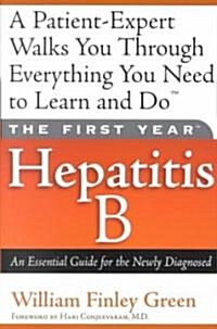 The First Year: Hepatitis B: An Essential Guide for the Newly Diagnosed (Paperback)