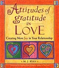 Attitudes of Gratitude in Love: Creating More Joy in Your Relationship (Paperback)