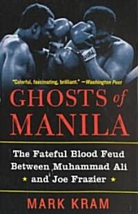 Ghosts of Manila: The Fateful Blood Feud Between Muhammad Ali and Joe Frazier (Paperback)