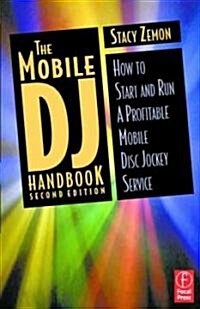 The Mobile DJ Handbook : How to Start & Run a Profitable Mobile Disc Jockey Service (Paperback, 2 ed)