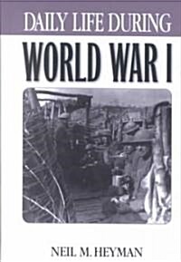 Daily Life During World War I (Hardcover)