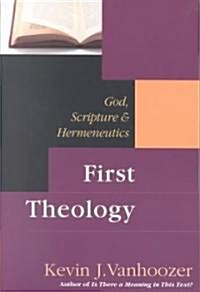 First Theology: God, Scripture Hermeneutics (Paperback)