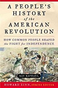 A Peoples History of the American Revolution: How Common People Shaped the Fight for Independence (Paperback)