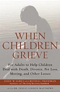 When Children Grieve: For Adults to Help Children Deal with Death, Divorce, Pet Loss, Moving, and Other Losses (Paperback)