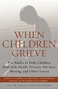 [중고] When Children Grieve: For Adults to Help Children Deal with Death, Divorce, Pet Loss, Moving, and Other Losses (Paperback)