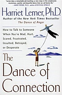 The Dance of Connection: How to Talk to Someone When Youre Mad, Hurt, Scared, Frustrated, Insulted, Betrayed, or Desperate (Paperback)