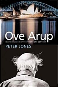 Ove Arup: Masterbuilder of the Twentieth Century (Hardcover)