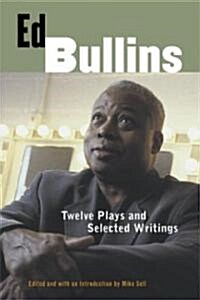 Ed Bullins: Twelve Plays and Selected Writings (Paperback)