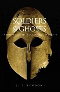 Soldiers & Ghosts: A History of Battle in Classical Antiquity (Paperback)
