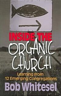 Inside the Organic Church: Learning from 12 Emerging Congregations (Paperback)