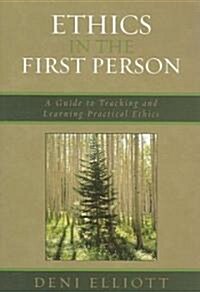 Ethics in the First Person: A Guide to Teaching and Learning Practical Ethics (Hardcover)