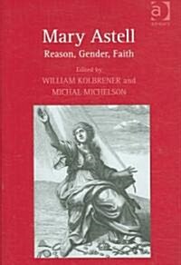 Mary Astell : Reason, Gender, Faith (Hardcover)