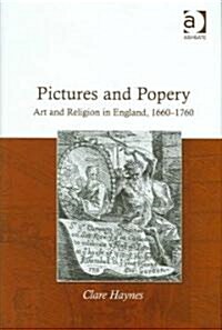 Pictures and Popery : Art and Religion in England, 1660-1760 (Hardcover)