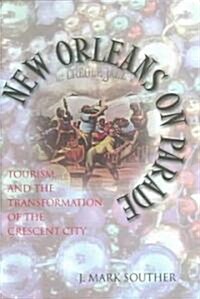New Orleans on Parade: Tourism and the Transformation of the Crescent City (Hardcover)