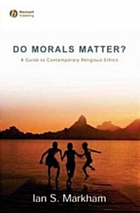 Do Morals Matter? : A Guide to Contemporary Religious Ethics (Hardcover)