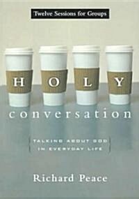 Holy Conversation: Talking about God in Everyday Life (Paperback)
