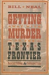 Getting Away With Murder on the Texas Frontier (Hardcover)