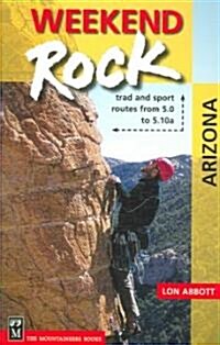 Weekend Rock Arizona: Trad & Sport Routes from 5.0 to 5.10a (Paperback)