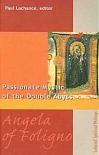 Angela of Foligno: The Passionate Mystic of the Double Abyss (Paperback)