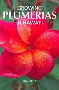 Growing Plumerias in Hawaii and Around the World (Paperback)