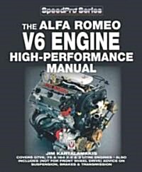 Alfa Romeo V6 Engine - High Performance Manual : Covers GTV6, 75 & 164 2.5 & 3 Liter Engines - Also Includes Advice on Suspension, Brakes & Transmissi (Paperback)
