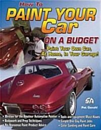 How to Paint Your Car on a Budget-Op/HS (Paperback)