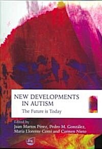 New Developments in Autism : The Future is Today (Paperback)
