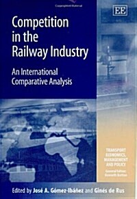 Competition in the Railway Industry : An International Comparative Analysis (Hardcover)