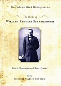 The Works of William Sanders Scarborough: Black Classicist and Race Leader (Hardcover)