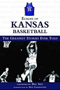 Echoes of Kansas Basketball: The Greatest Stories Ever Told (Hardcover)