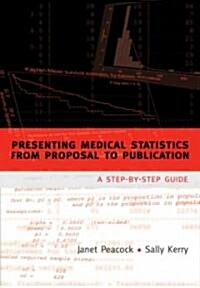 Presenting Medical Statistics from Proposal to Publication : A Step-by-step Guide (Paperback)