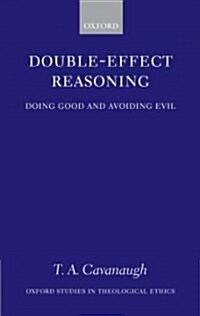 Double-Effect Reasoning : Doing Good and Avoiding Evil (Hardcover)