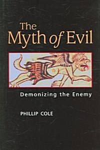 The Myth of Evil: Demonizing the Enemy (Hardcover)