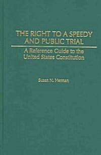 The Right to a Speedy and Public Trial: A Reference Guide to the United States Constitution (Hardcover)